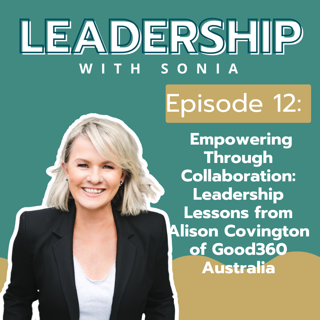 Episode 12: Empowering Through Collaboration: Leadership Lessons from Alison Covington of Good360 Australia