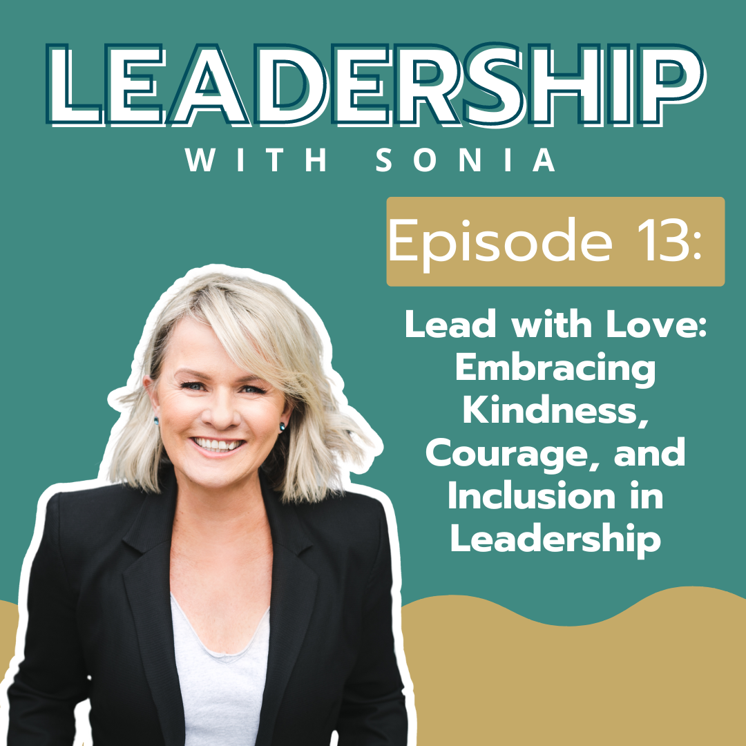 Episode 13: Lead with Love: Embracing Kindness, Courage, and Inclusion in Leadership